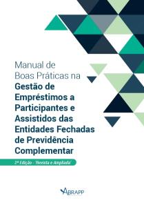 MANUAL DE BOAS PRÁTICAS NA GESTÃO DE EMPRÉSTIMOS A PARTICIPANTES E ASSISTIDOS DAS ENTIDADES FECHADAS DE PREVIDÊNCIA COMPLEMENTAR [Eletrônico] : [PDF no final da página]