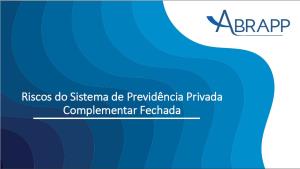 RISCOS DO SISTEMA DE PREVIDÊNCIA PRIVADA COMPLEMENTAR FECHADA [Eletrônico] : [PDF no final da página]