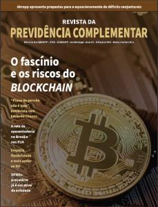 REVISTA DA PREVIDÊNCIA COMPLEMENTAR [Eletrônico] : O fascínio e os riscos do blockchain, Plano de pensão não é luxo entrevista com Eduardo Chazan, A rota de aposentadoria no Brasil e nos EUA, Empatia flexibilidade e mais poder ao RH, OFNDs precatório já é um ativo da entidade