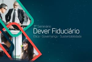 3° SEMINÁRIO DEVER FIDUCIÁRIO [Eletrônico] : ÉTICA GOVERNANÇA SUSTENTABILIDADE [PDF no final da página]