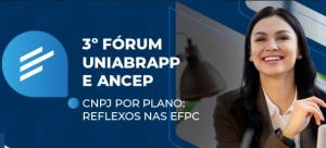 3° FÓRUM UNIABRAPP E ANCEP [Eletrônico] : CNPJ POR PLANO: REFLEXOS NAS EFPC
