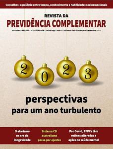 REVISTA DA PREVIDÊNCIA COMPLEMENTAR [Eletrônico] : 2023 perspectivas para um ano turbulento, O etarismo na era da longevidade, Sistema CD australiano passa por ajustes, Por Covid, EFPCs têm rotinas alteradas e ações de saúde mental [PDF no final da página]