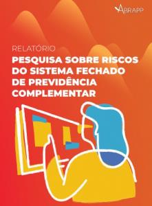 PESQUISA SOBRE RISCOS DO SISTEMA FECHADO DE PREVIDÊNCIA COMPLEMENTAR [Eletrônico] : Relatório [PDF no final da página]