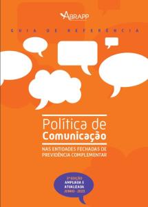 GUIA DE REFERÊNCIA POLÍTICA DE COMUNICAÇÃO NAS ENTIDADES FECHADAS DE PREVIDÊNCIA COMPLEMENTAR [Eletrônico] : [PDF no final da página]