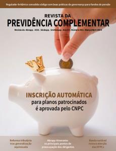 REVISTA DA PREVIDÊNCIA COMPLEMENTAR [Eletrônico] : Inscrição automática para planos patrocinados é aprovada pelo CNPC, Reforma tributária traz generalização equivocada, Abrapp itinerante os principais pontos de preocupação dos dirigentes, Renda variável renova atenção das EFPCs [PDF no final da página]