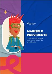 MARISELE PREVIDENTE [Eletrônico] : CONECTANDO A FAMÍLIA TODA COM O FUTURO DA PREVIDÊNCIA! [PDF no final da página]
