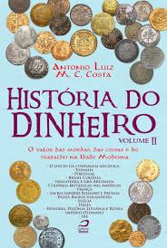 História do dinheiro : o valor das moedas, das coisas e do trabalho na Idade Moderna