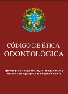 Código de ética odontológica :  Resolução CFO-118, de 11 de maio de 2012
