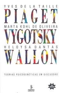 Piaget, Vygotsky, Wallon : teorias psicogenéticas em discussão
