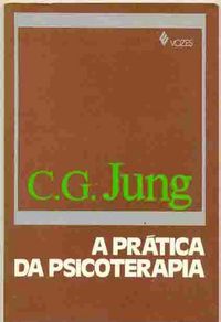 A prática da psicoterapia : contribuições ao problema da psicoterapia e à psicologia da transferência