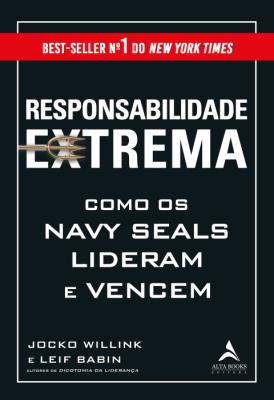 Responsabilidade extrema : como os Navy Seals lideram e vencem