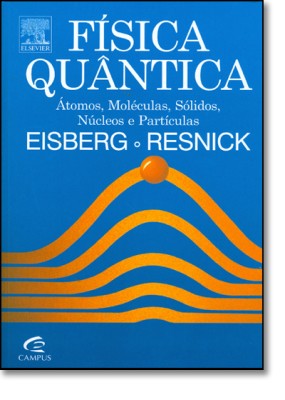 Física quântica : átomos, moléculas, sólidos, núcleos e partículas