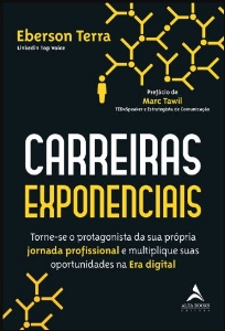 Carreiras exponenciais : torne-se o protagonista da sua própria jornada profissional e multiplique suas oportunidades na era digital