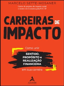 Carreiras de impacto : como unir sentido, propósito e realização financeira em sua carreira