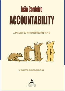 Accountability : a evolução da responsabilidade pessoal. O caminho da revolução eficaz