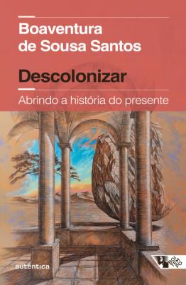 Descolonizar : abrindo a história do presente