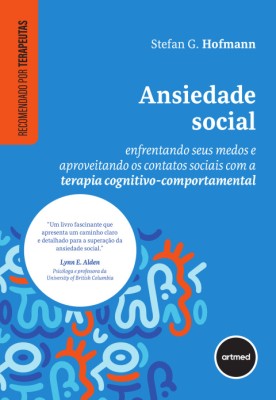 Ansiedade social : enfrentando seus medos e aproveitando os contatos sociais com a terapia cognitivo-comportamental