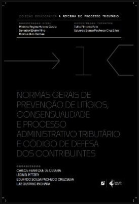 Normas gerais de prevenção de litígios, consensualidade e processo administrativo tributário e código de defesa dos contribuintes