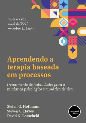 Aprendendo a terapia baseada em processos : treinamento de habilidades para a mudança psicológica na prática clínica