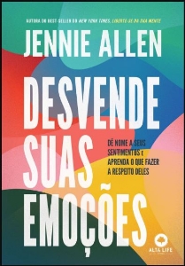 Desvende suas emoções : dê nome a seus sentimentos e aprenda o que fazer a respeito deles