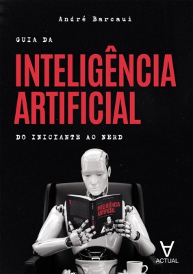 Guia da inteligência artificial : do iniciante ao nerd