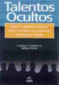 Talentos ocultos : como as melhores empresas obtem resultados extraordinarios com pessoas comuns