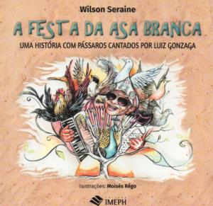 A festa da Asa Branca : uma história com pássaros cantados por Luiz Gonzaga