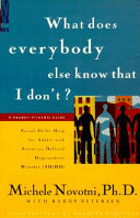 What Does Everybody Know that I Don't? : Social Skills Help for Adults with Attention Deficit/hyperactivity Disorder (AD/HD) : a Reader-friendly Guide