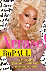 Arrase! : o guia de RuPaul para a vida, a liberdade e a busca por estilo