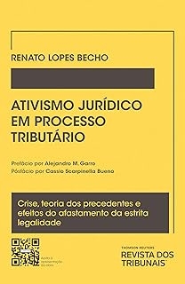 Ativismo jurídico em processo tributário : crise, teoria dos precedentes e efeitos do afastamento da estrita legalidade